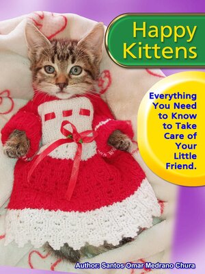 cover image of Happy Kittens. Everything You Need to Know to Take Care of Your Little Friend.